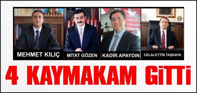 4 KAYMAKAM GİTTİ