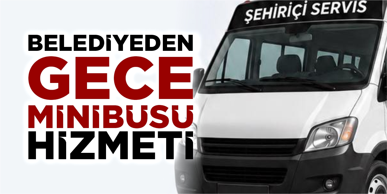 Osmaneli Belediyesi'nden gece minibüsü hizmeti