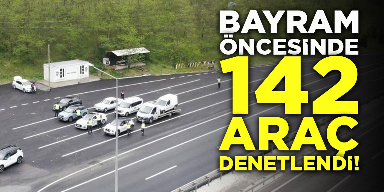 Bayram Öncesinde 142 Araç Denetlendi!