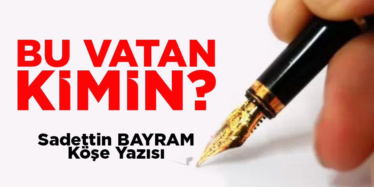 BU VATAN KİMİN