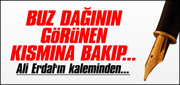 BUZ DAĞININ GÖRÜNEN KISMINA BAKIP