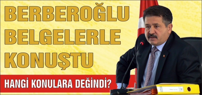 BERBEROĞLU BELGELERLE KONUŞTU