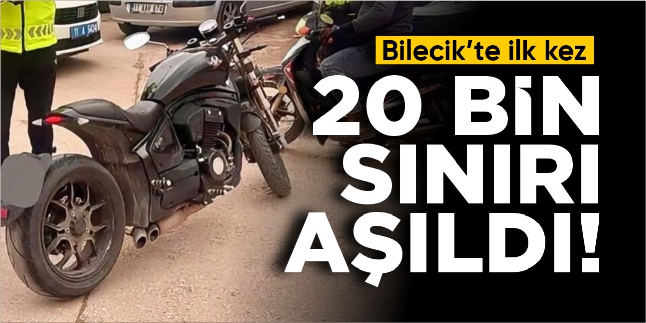 Bilecik'te bir ilk: 20 bin sınırı aşıldı