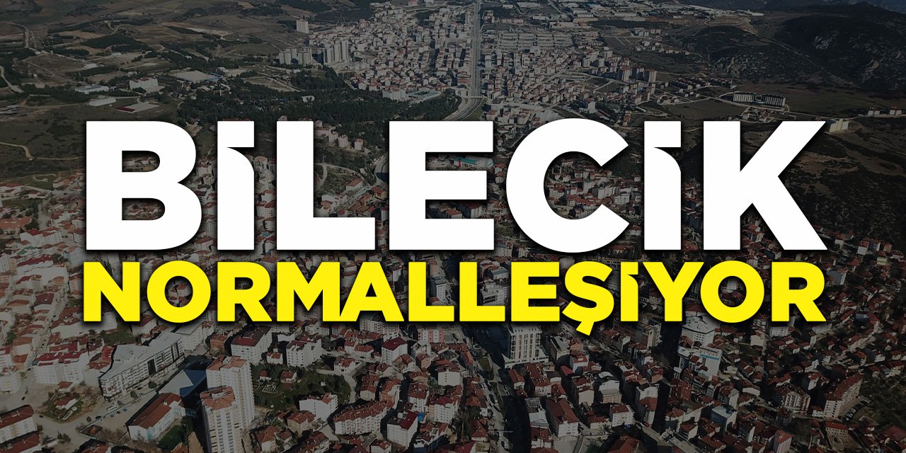Bilecik Normalleşiyor!