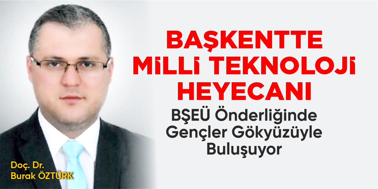 Başkentte Milli Teknoloji Heyecanı: BŞEÜ Önderliğinde Gençler Gökyüzüyle Buluşuyor