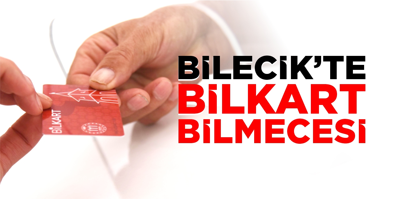Bilecik’te BİLKART bilmecesi!
