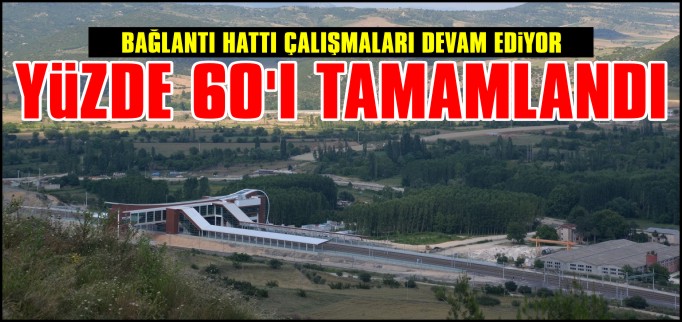 YÜZDE 60’I TAMAMLANDI