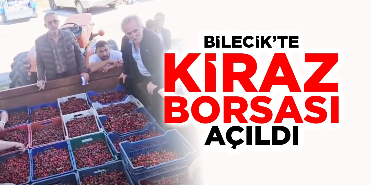 Bilecik’te Kiraz Borsası açıldı