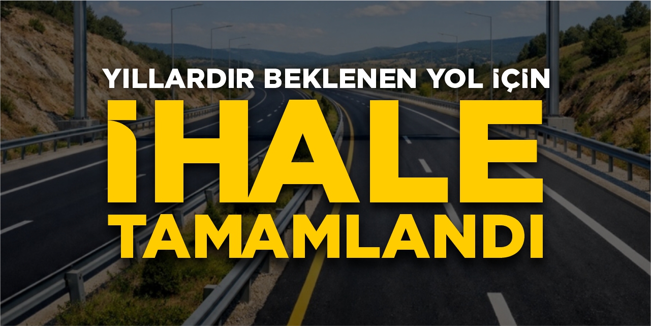 Yıllardır beklenen yol için ihale tamamlandı