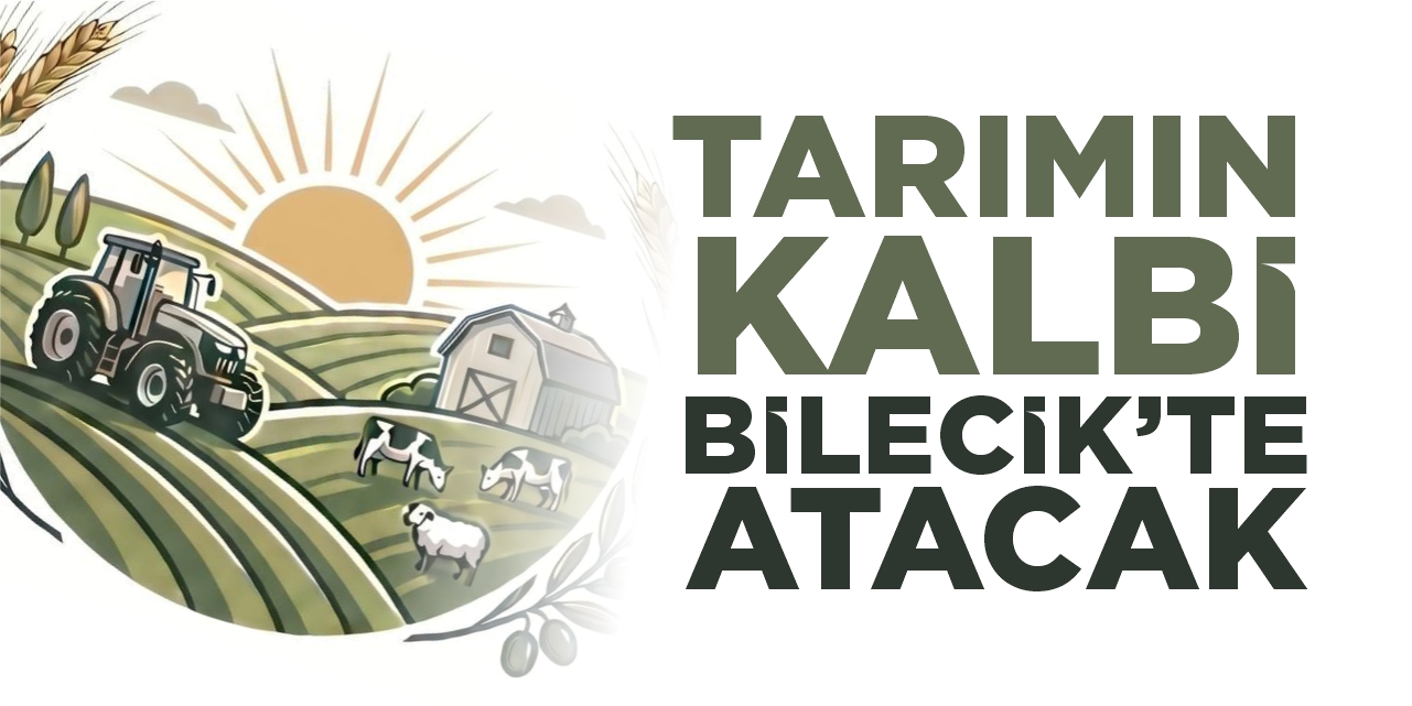 Tarımın Kalbi Bilecik’te Atacak