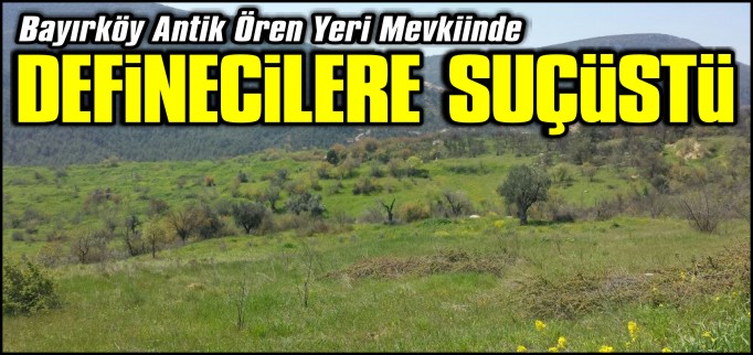 DEFİNECİLER SUÇÜSTÜ YAKALANDI