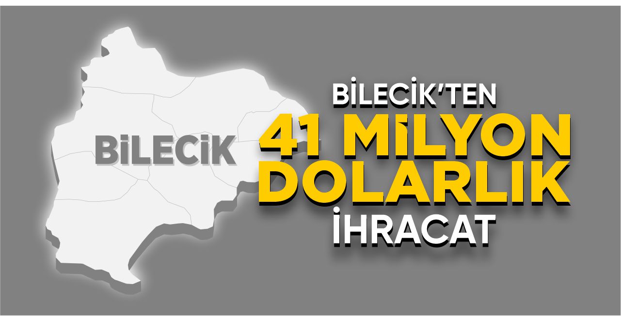 Bilecik’ten 41 milyon dolarlık ihracat