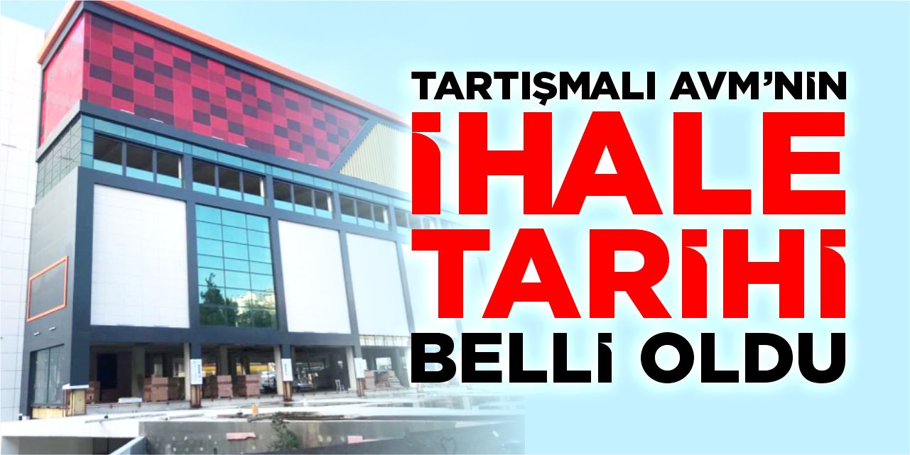 Tartışmalı AVM’nin ihale tarihi belli oldu