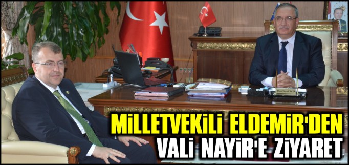 ELDEMİR’DEN VALİ NAYİR’E ZİYARET