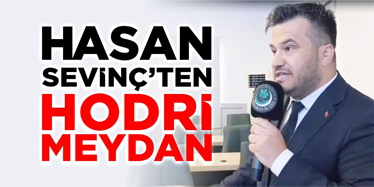 Hasan Sevinç’ten hodri meydan