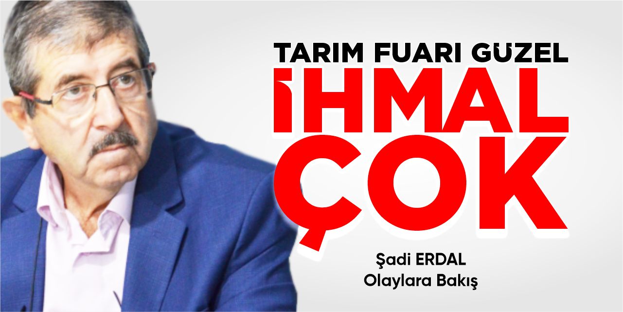 Tarım fuarı güzel ihmal çok