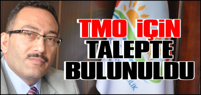 TMO İÇİN TALEPTE BULUNULDU