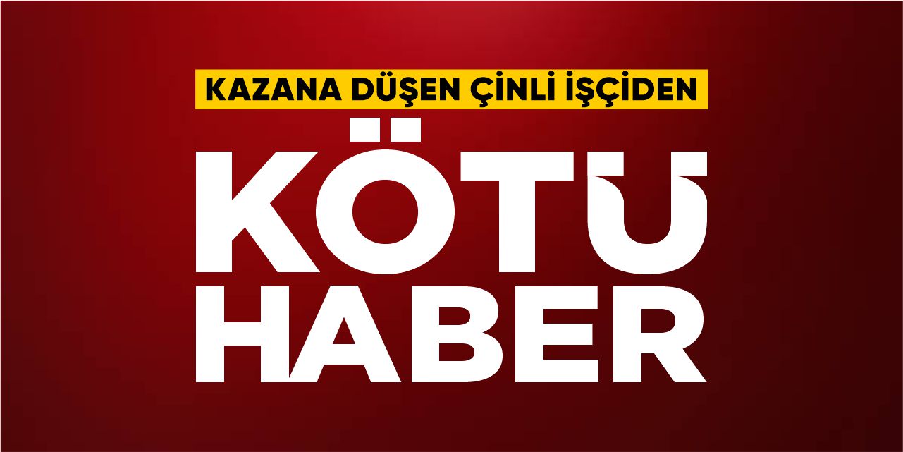 Çimento fabrikasında kazana düşen Çinli işçiden kö