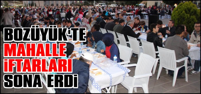 BOZÜYÜK’TE MAHALLE İFTARLARI SONA ERDİ