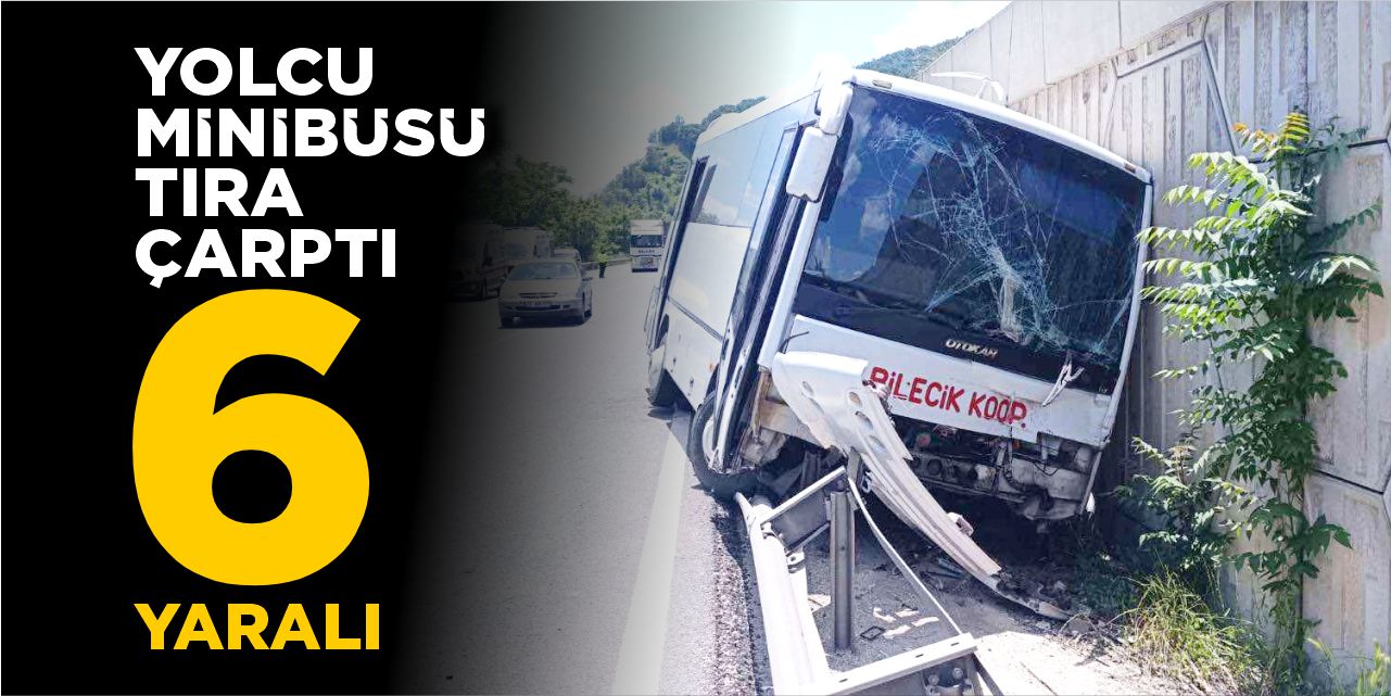 Yolcu minibüsü tıra çarptı: 6 yaralı