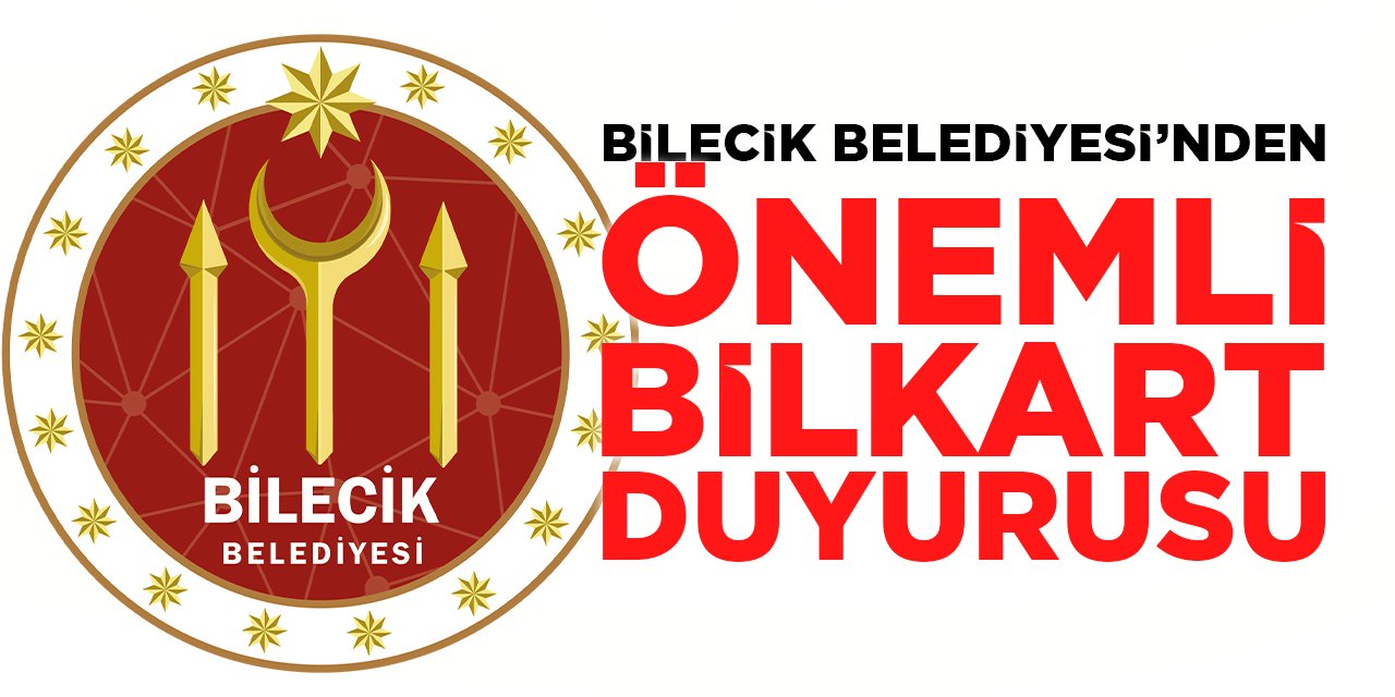 Bilecik Belediyesi'nden Önemli Bilkart Duyurusu
