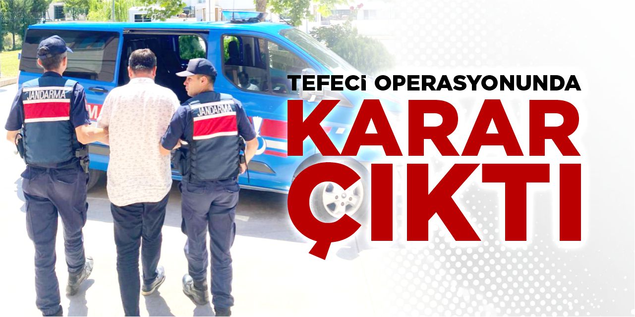 Tefeci operasyonunda karar çıktı