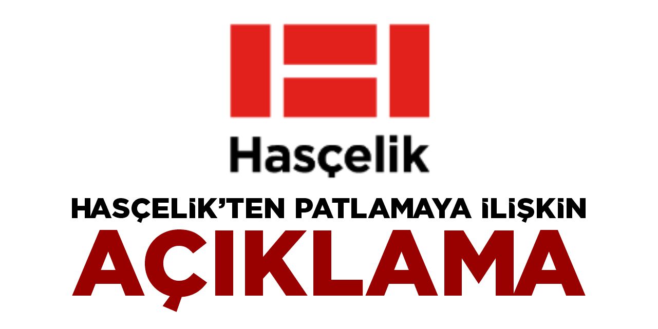 Hasçelik'ten patlamaya ilişkin açıklama