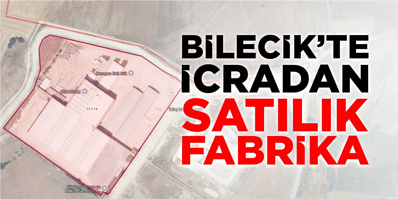 Bilecik’te icradan satılık fabrika