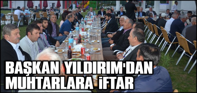 BAŞKAN YILDIRIM’DAN MUHTARLARA İFTAR