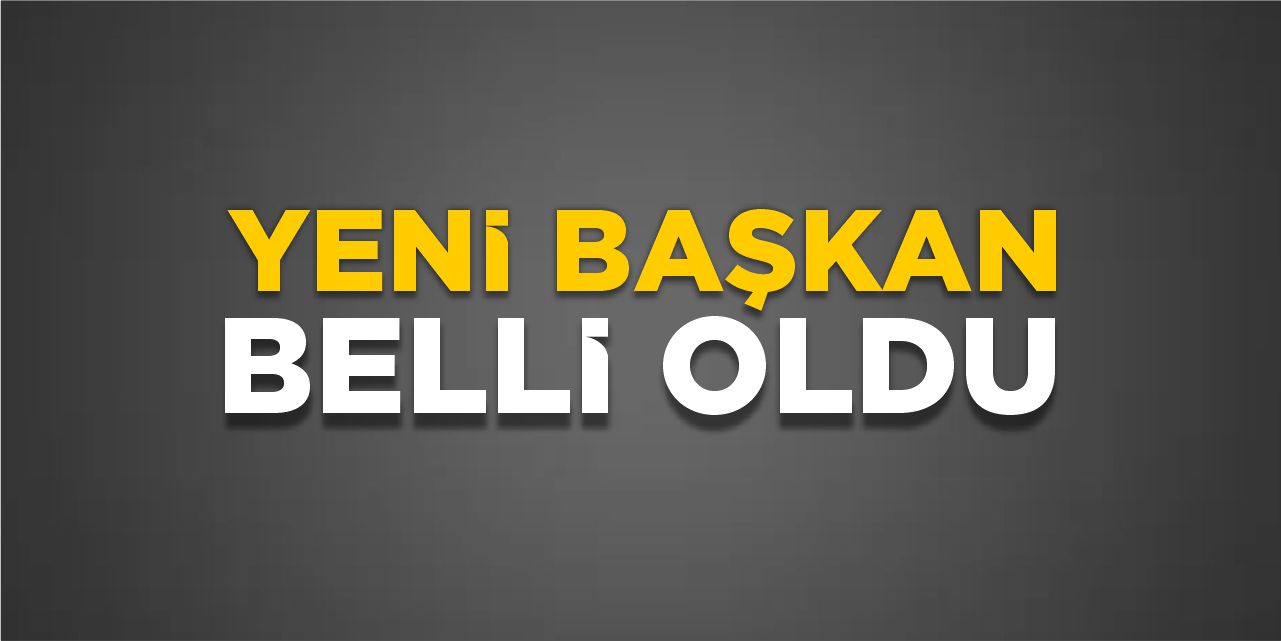 Yeni başkan belli oldu