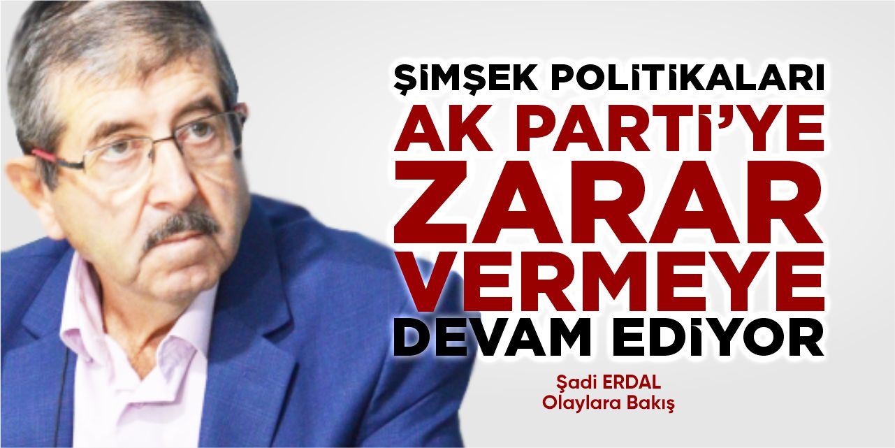 Şimşek Politikaları AK Parti’ye zarar vermeye devam ediyor