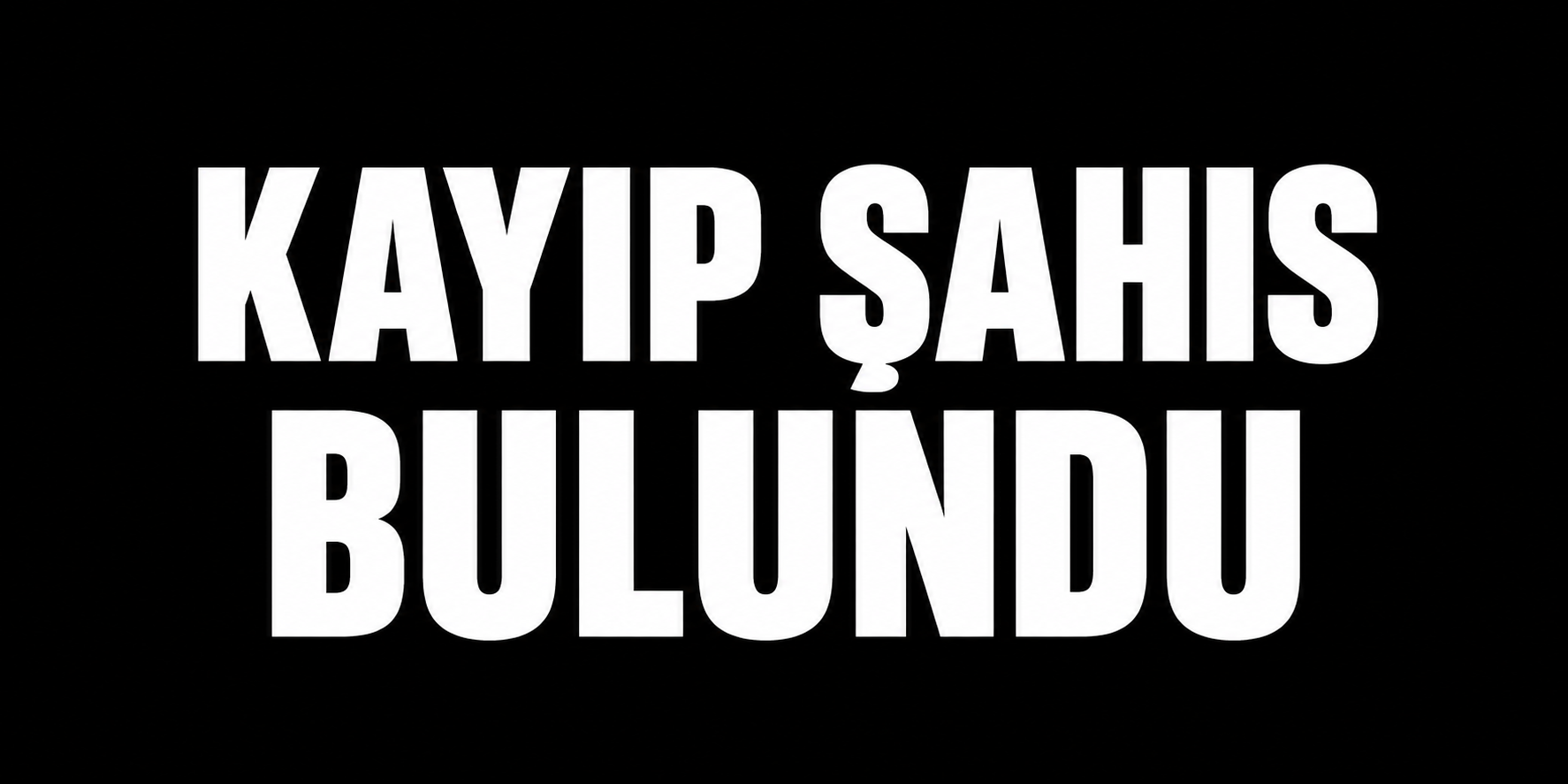 Kayıp şahıs bulundu