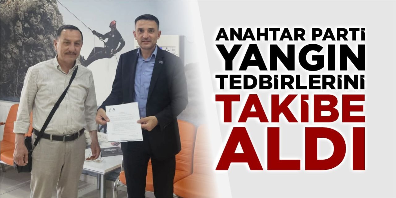 Anahtar Parti, yangın tedbirlerini takibe aldı