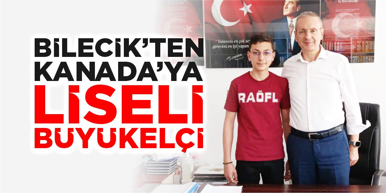 Bilecik’ten Kanada’ya Liseli Büyükelçi