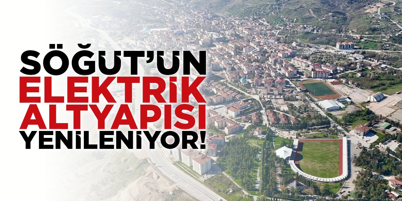 Söğüt'ün Elektrik Altyapısı Yenileniyor