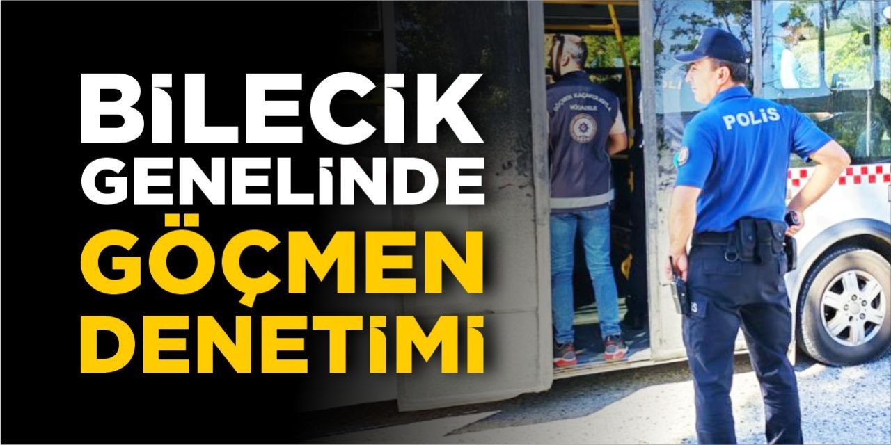 Bilecik genelinde göçmen denetimi