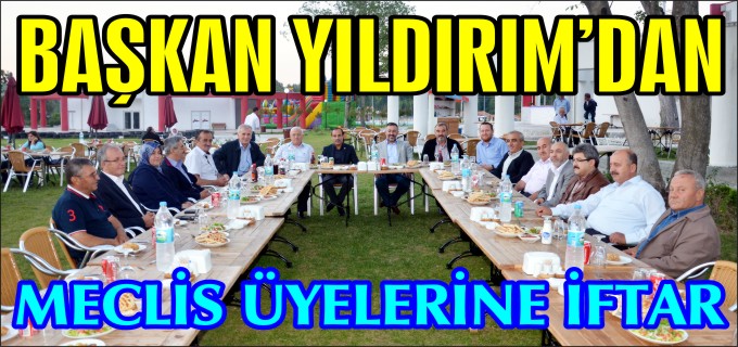BAŞKAN YILDIRIM’DAN MECLİS ÜYELERİNE İFTAR