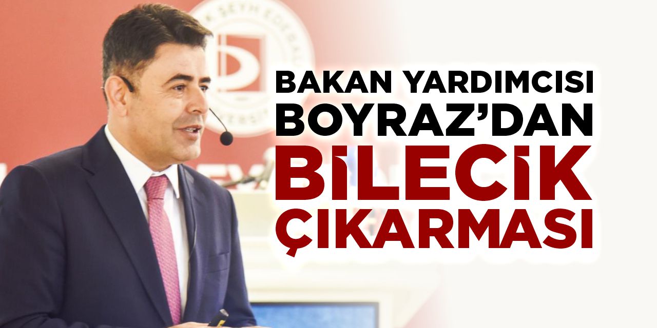 Bakan Yardımcısı Boyraz’dan Bilecik çıkarması