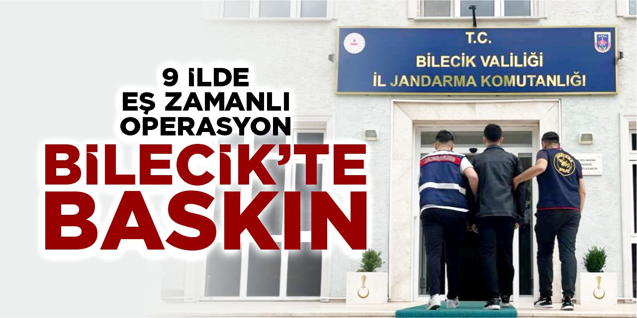 9 İlde Eş Zamanlı Operasyon, Bilecik’te Gözaltı