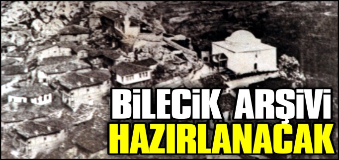 BİLECİK ARŞİVİ HAZIRLANACAK