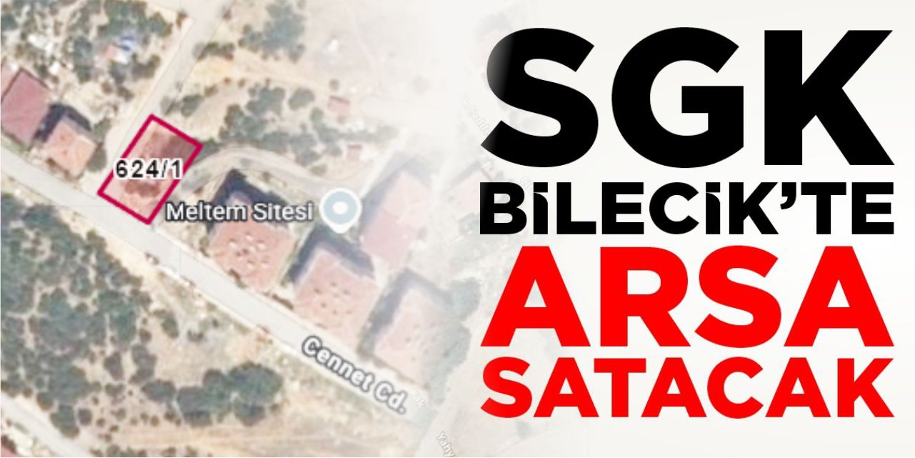 SGK, Bilecik Merkez’de 3 adet arsa satacak