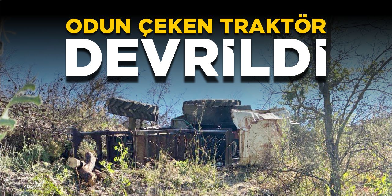 Bilecik’te odun çeken traktör devrildi!
