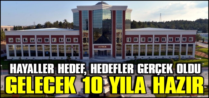 ÜNİVERSİTEMİZİN GELECEK 10 YILI HAZIR