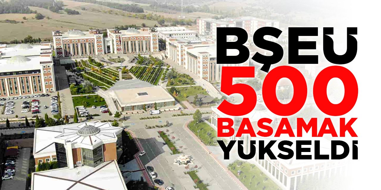 BŞEÜ 500 Basamak Yükseldi