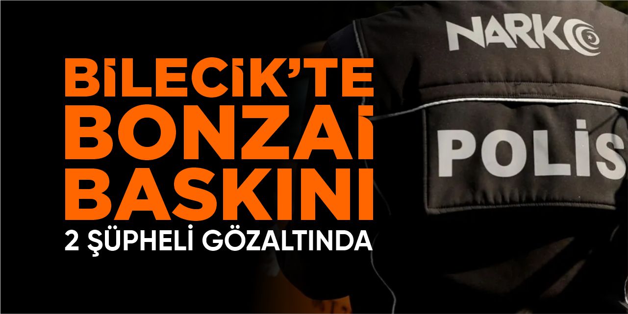 Bilecik’te bonzai baskını!