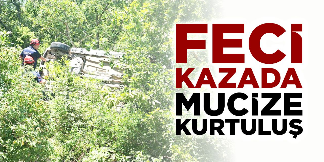 Bilecik’te feci kazadan mucize kurtuluş