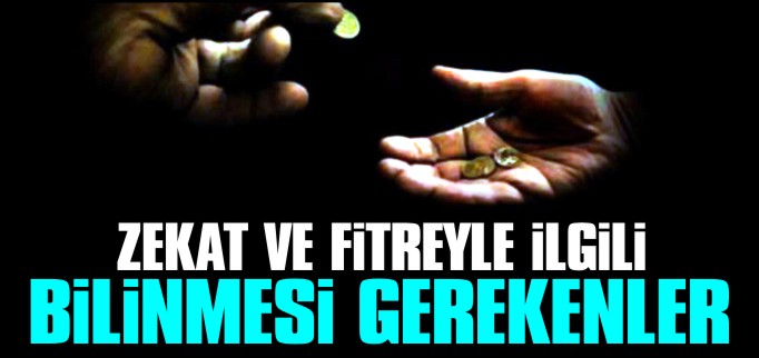 ZEKAT VE FİTREYLE İLGİLİ BİLİNMESİ GEREKENLER