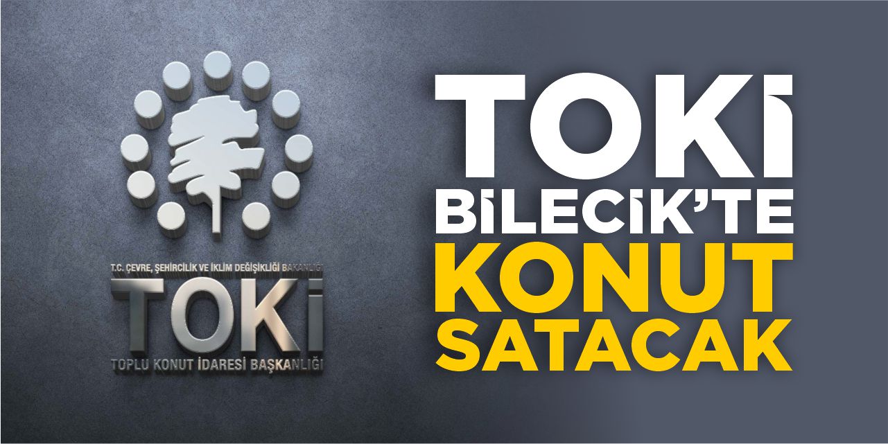 TOKİ, Bilecik’te konut satacak