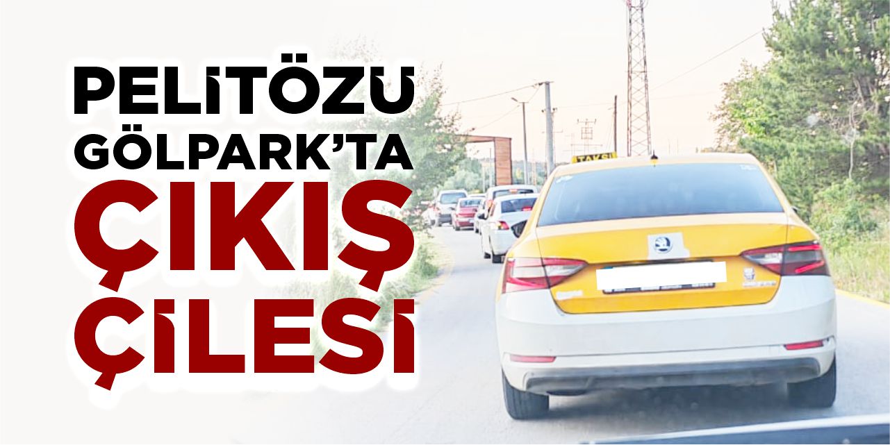 Pelitözü Gölpark’ta Çıkış Çilesi!