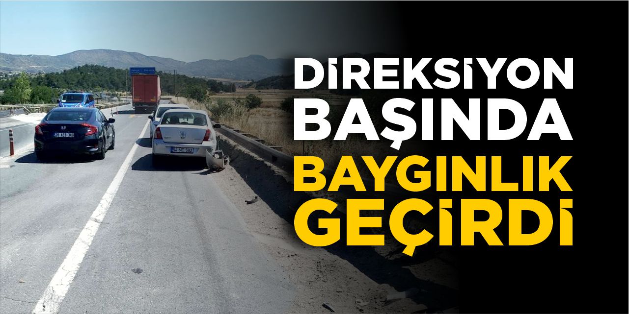 Direksiyon başında baygınlık geçirdi